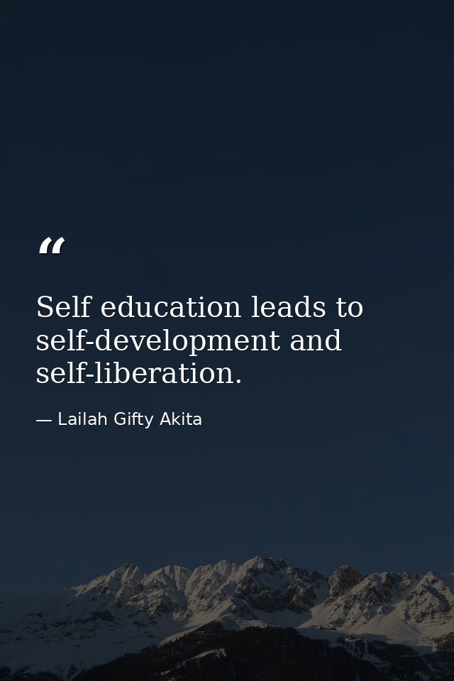 Self education leads to self-development and self-liberation. — Lailah Gifty Akita
