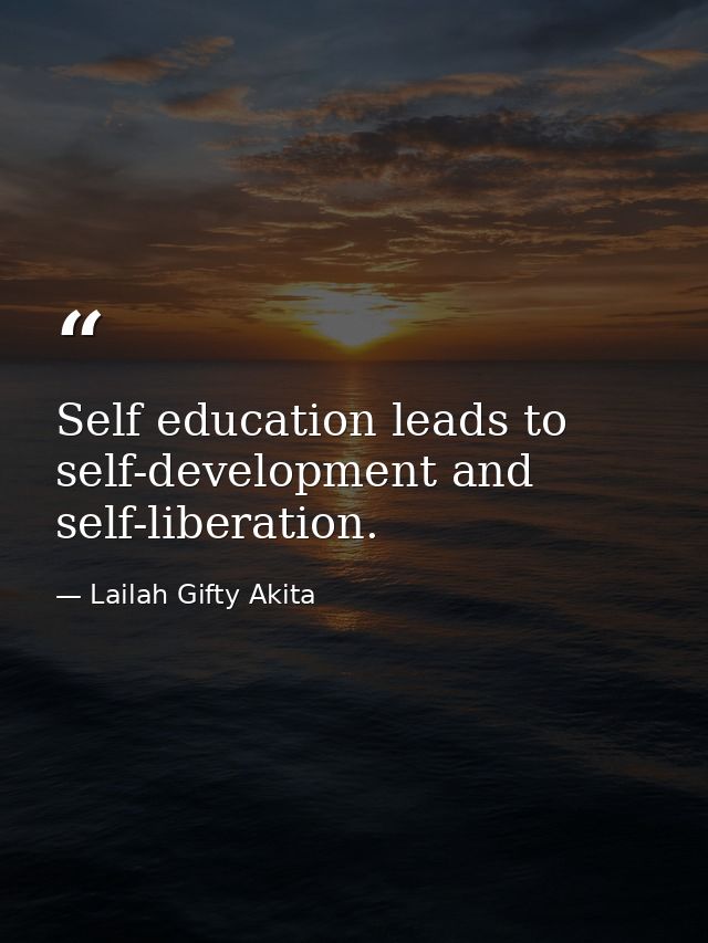 Self education leads to self-development and self-liberation. — Lailah Gifty Akita
