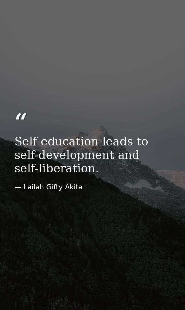 Self education leads to self-development and self-liberation. — Lailah Gifty Akita