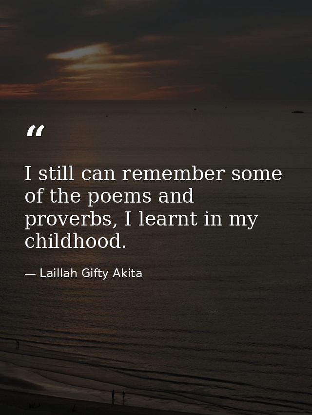 I still can remember some of the poems and proverbs, I learnt in my childhood. — Laillah Gifty Akita