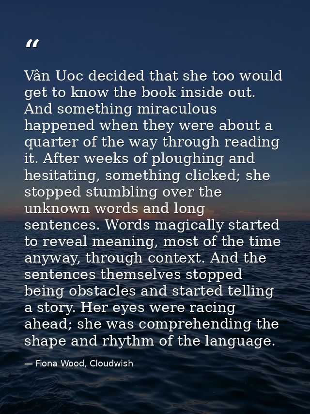 Vân Uoc decided that she too would get to know the book inside out. And something miraculous happened when they were abo — Fiona Wood, Cloudwish