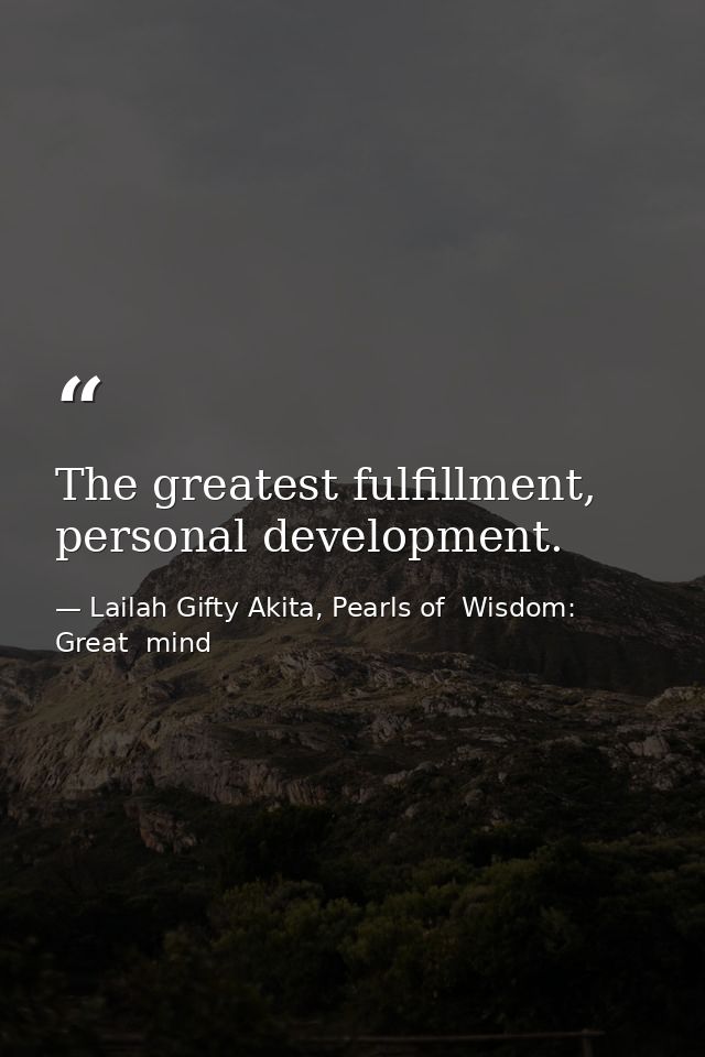 The greatest fulfillment, personal development. — Lailah Gifty Akita, Pearls of  Wisdom: Great  mind