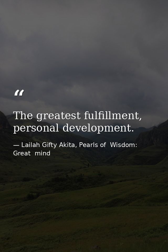 The greatest fulfillment, personal development. — Lailah Gifty Akita, Pearls of  Wisdom: Great  mind
