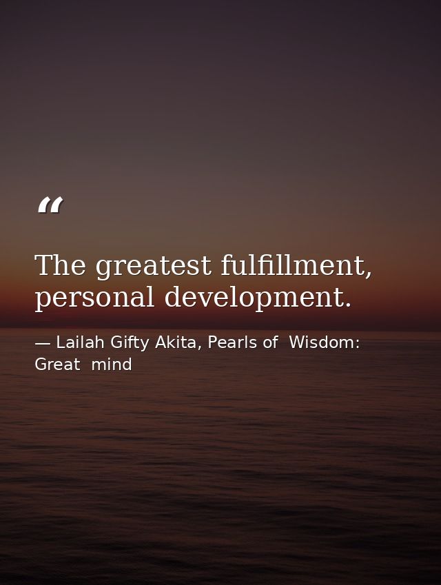 The greatest fulfillment, personal development. — Lailah Gifty Akita, Pearls of  Wisdom: Great  mind