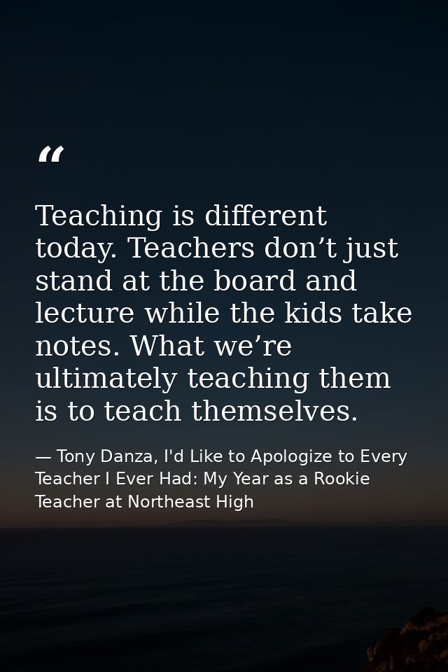 Teaching is different today. Teachers don’t just stand at the board and lecture while the kids take notes. What we’re ul — Tony Danza, I'd Like to Apologize to Every Teacher I Ever Had: My Year as a Rookie Teacher at Northeast High
