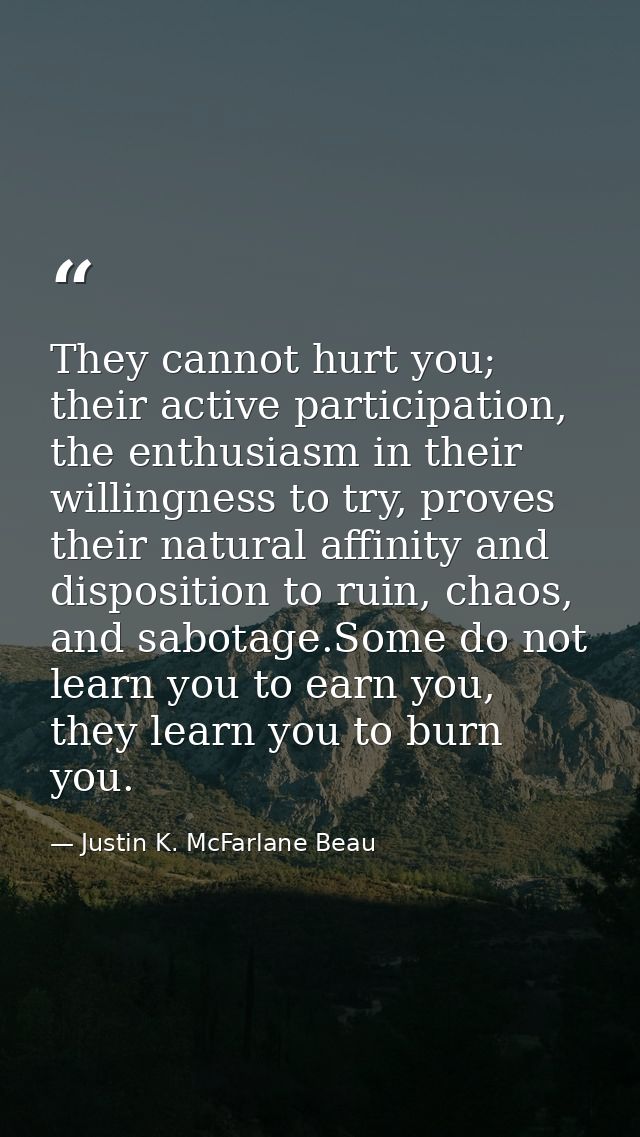 They cannot hurt you; their active participation, the enthusiasm in their willingness to try, proves their natural affin — Justin K. McFarlane Beau