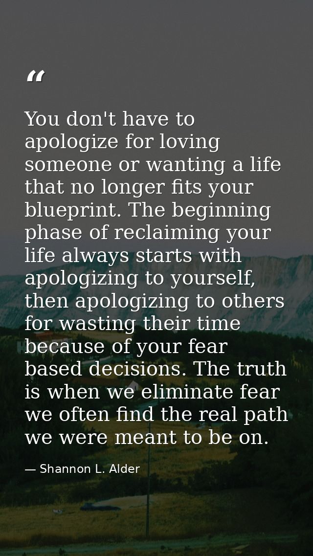 You don't have to apologize for loving someone or wanting a life that no longer fits your blueprint. The beginning phase — Shannon L. Alder