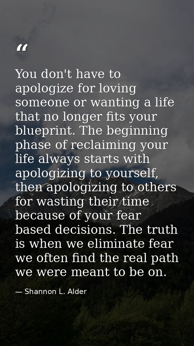You don't have to apologize for loving someone or wanting a life that no longer fits your blueprint. The beginning phase — Shannon L. Alder