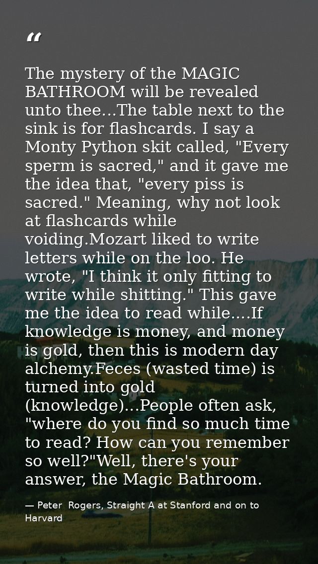 The mystery of the MAGIC BATHROOM will be revealed unto thee...The table next to the sink is for flashcards. I say a Mon — Peter  Rogers, Straight A at Stanford and on to Harvard