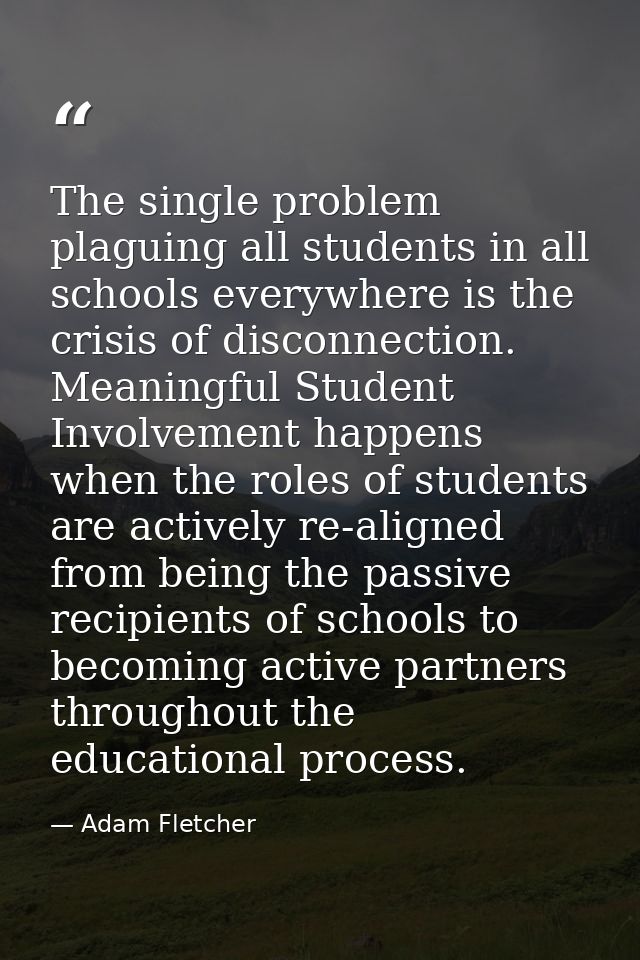 The single problem plaguing all students in all schools everywhere is the crisis of disconnection. Meaningful Student In — Adam Fletcher
