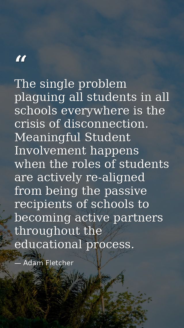 The single problem plaguing all students in all schools everywhere is the crisis of disconnection. Meaningful Student In — Adam Fletcher
