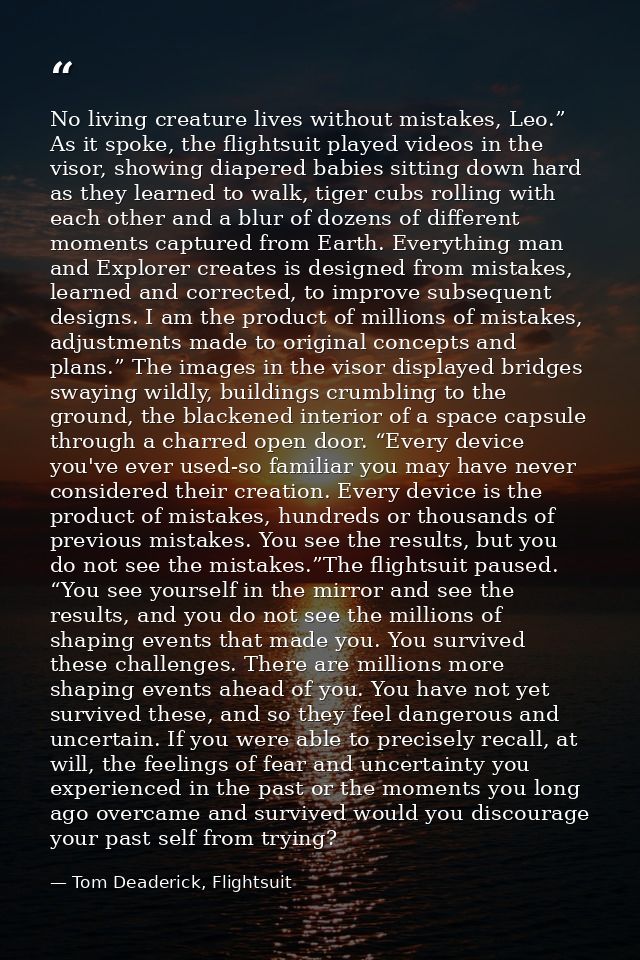 No living creature lives without mistakes, Leo.” As it spoke, the flightsuit played videos in the visor, showing diapere — Tom Deaderick, Flightsuit