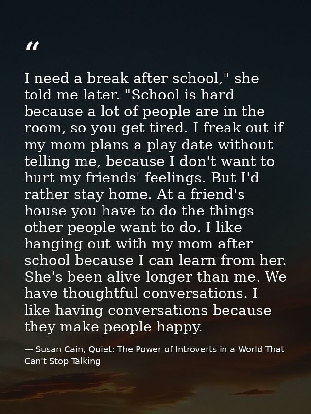 I need a break after school," she told me later. "School is hard because a lot of people are in the room, so you get tir — Susan Cain, Quiet: The Power of Introverts in a World That Can't Stop Talking