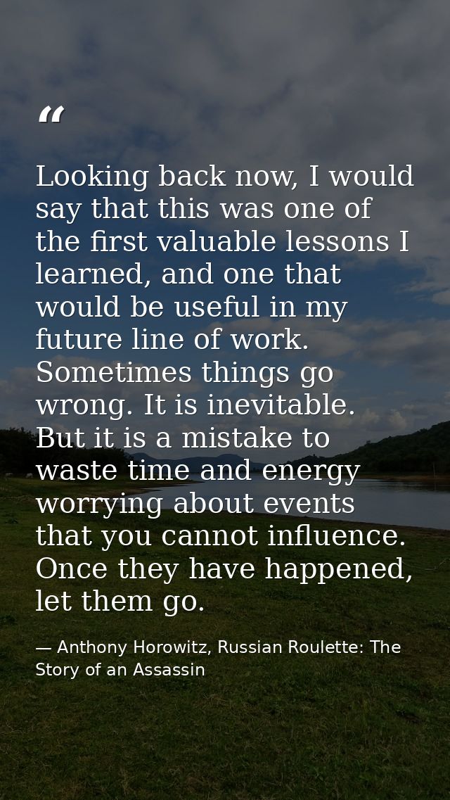Looking back now, I would say that this was one of the first valuable lessons I learned, and one that would be useful in — Anthony Horowitz, Russian Roulette: The Story of an Assassin