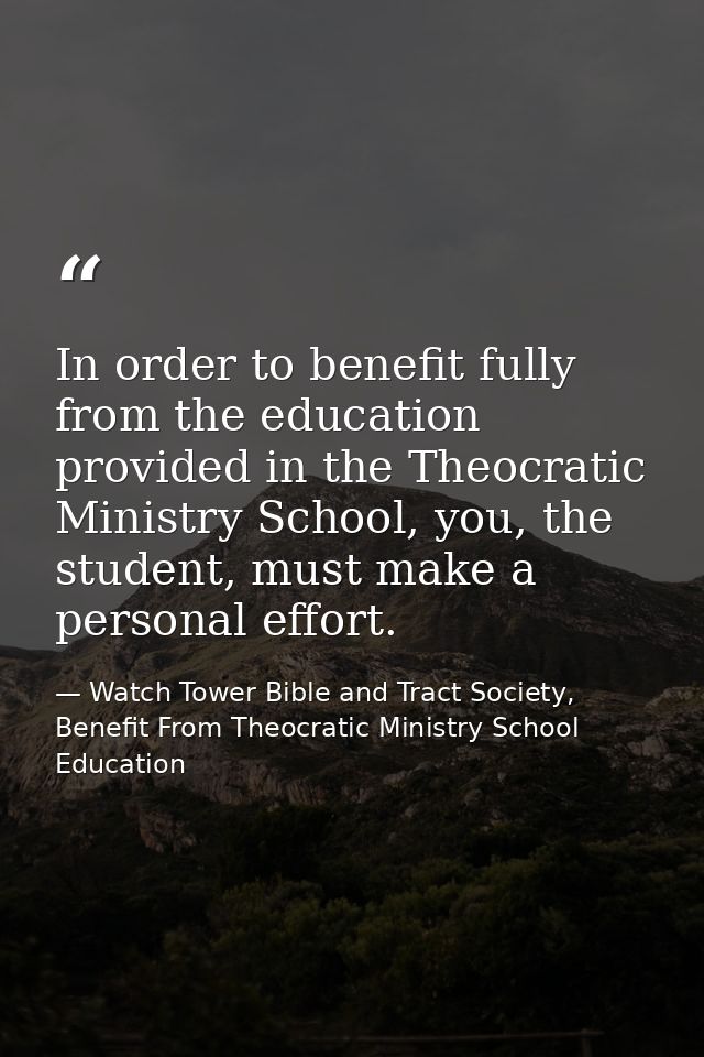 In order to benefit fully from the education provided in the Theocratic Ministry School, you, the student, must make a p — Watch Tower Bible and Tract Society, Benefit From Theocratic Ministry School Education