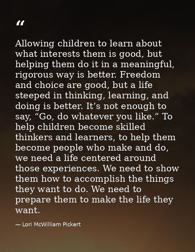 Allowing children to learn about what interests them is good, but helping them do it in a meaningful, rigorous way is be — Lori McWilliam Pickert