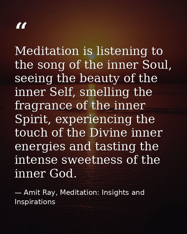 Meditation is listening to the song of the inner Soul, seeing the beauty of the inner Self, smelling the fragrance of th — Amit Ray, Meditation: Insights and Inspirations