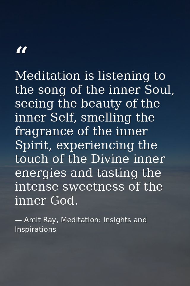 Meditation is listening to the song of the inner Soul, seeing the beauty of the inner Self, smelling the fragrance of th — Amit Ray, Meditation: Insights and Inspirations