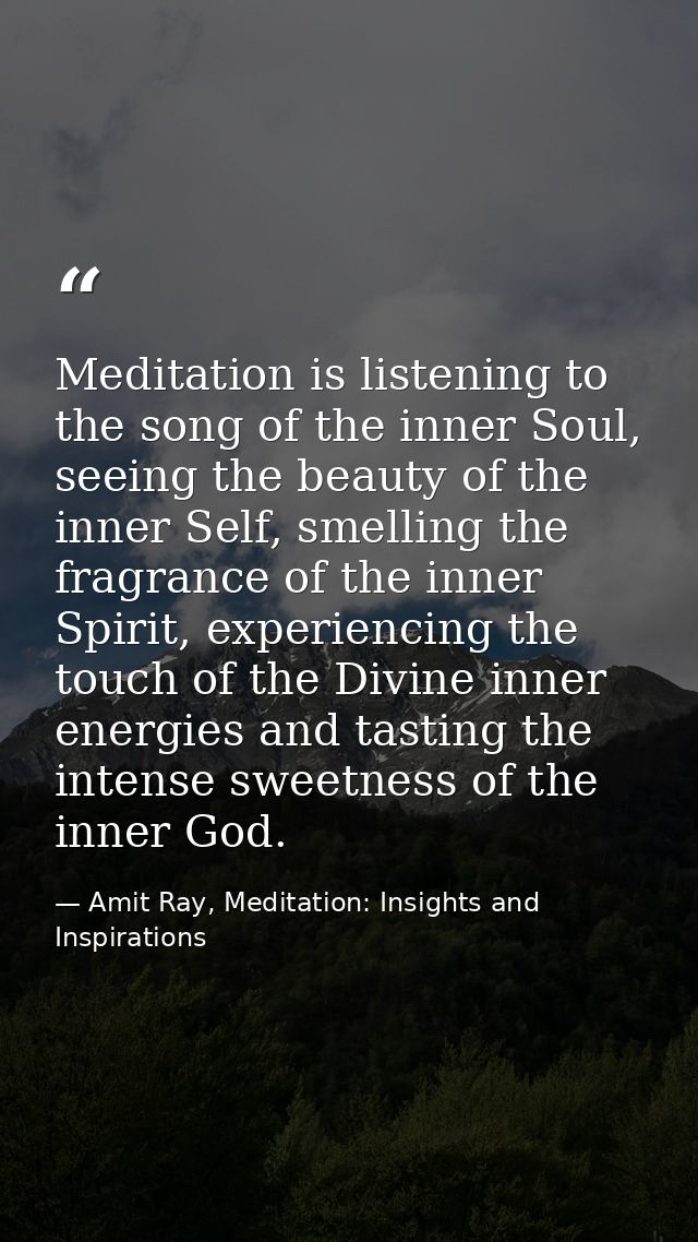 Meditation is listening to the song of the inner Soul, seeing the beauty of the inner Self, smelling the fragrance of th — Amit Ray, Meditation: Insights and Inspirations