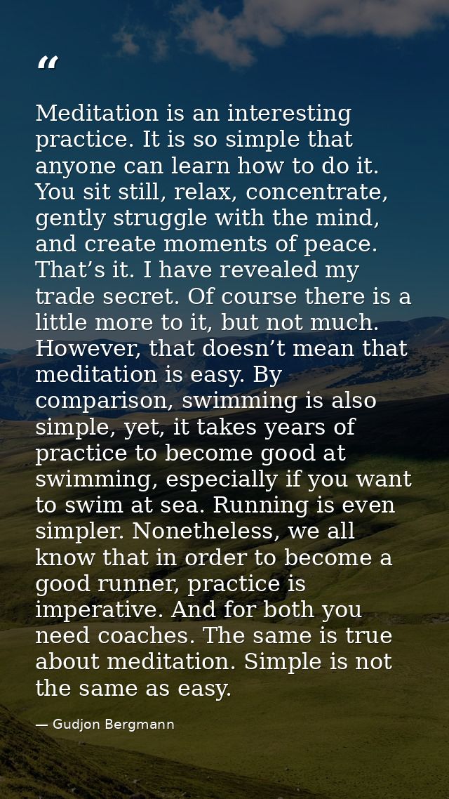Meditation is an interesting practice. It is so simple that anyone can learn how to do it. You sit still, relax, concent — Gudjon Bergmann