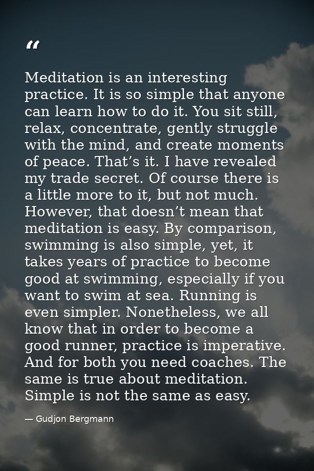 Meditation is an interesting practice. It is so simple that anyone can learn how to do it. You sit still, relax, concent — Gudjon Bergmann