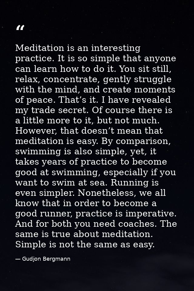 Meditation is an interesting practice. It is so simple that anyone can learn how to do it. You sit still, relax, concent — Gudjon Bergmann