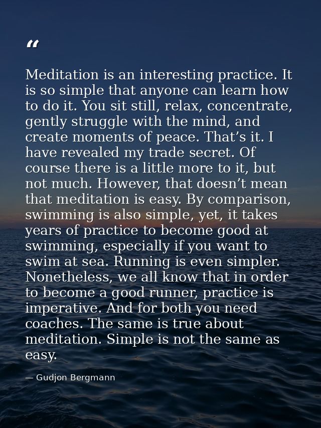 Meditation is an interesting practice. It is so simple that anyone can learn how to do it. You sit still, relax, concent — Gudjon Bergmann