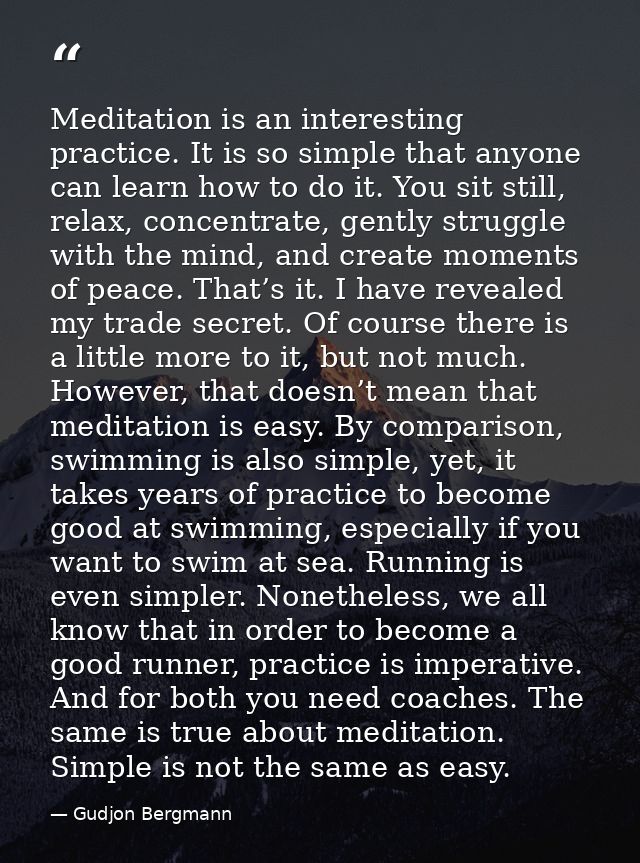 Meditation is an interesting practice. It is so simple that anyone can learn how to do it. You sit still, relax, concent — Gudjon Bergmann