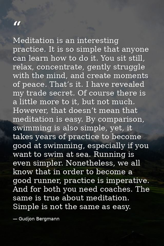 Meditation is an interesting practice. It is so simple that anyone can learn how to do it. You sit still, relax, concent — Gudjon Bergmann