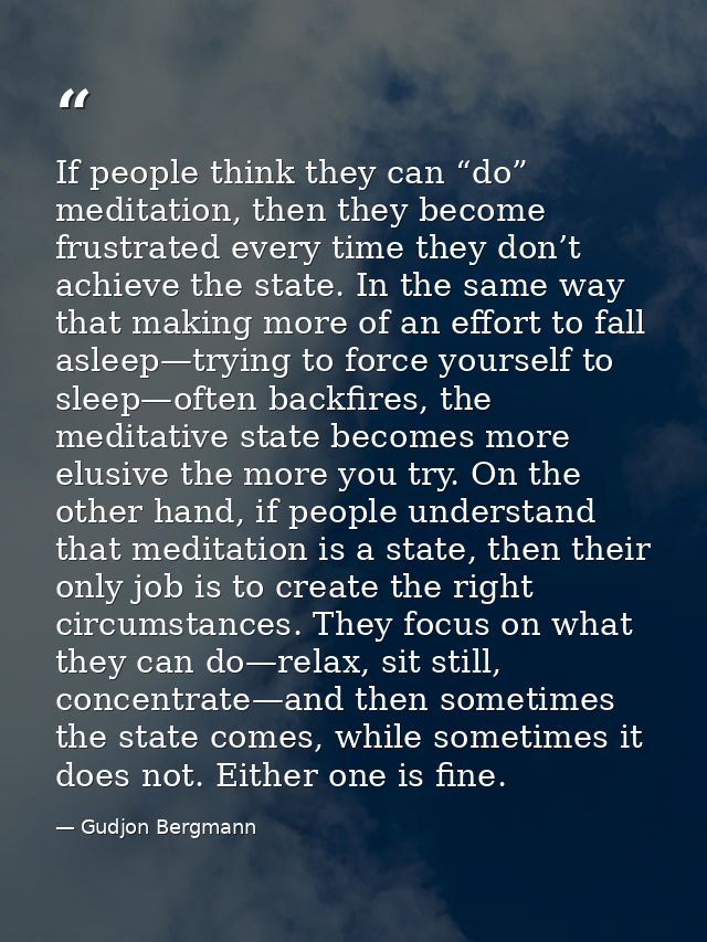 If people think they can “do” meditation, then they become frustrated every time they don’t achieve the state. In the sa — Gudjon Bergmann
