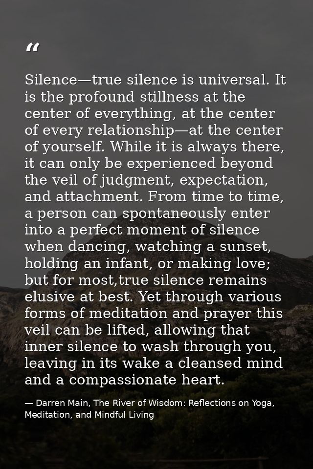 Silence—true silence is universal. It is the profound stillness at the center of everything, at the center of every rela — Darren Main, The River of Wisdom: Reflections on Yoga, Meditation, and Mindful Living