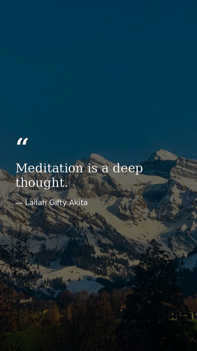 Meditation is a deep thought. — Lailah Gifty Akita