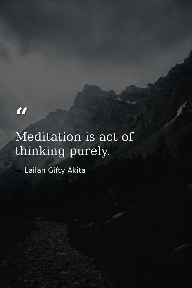 Meditation is act of thinking purely. — Lailah Gifty Akita