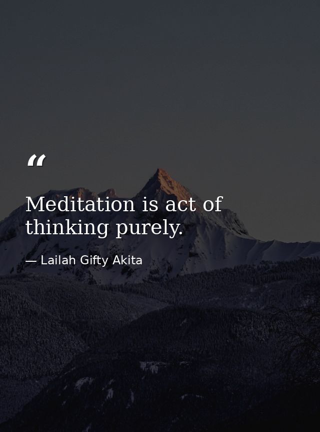Meditation is act of thinking purely. — Lailah Gifty Akita