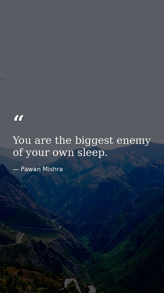 You are the biggest enemy of your own sleep. — Pawan Mishra