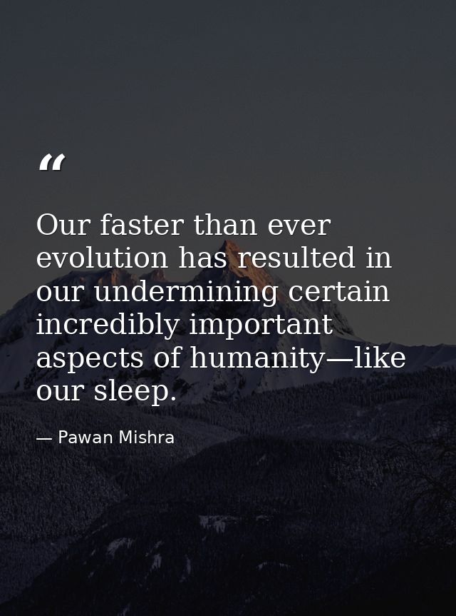 Our faster than ever evolution has resulted in our undermining certain incredibly important aspects of humanity—like our — Pawan Mishra