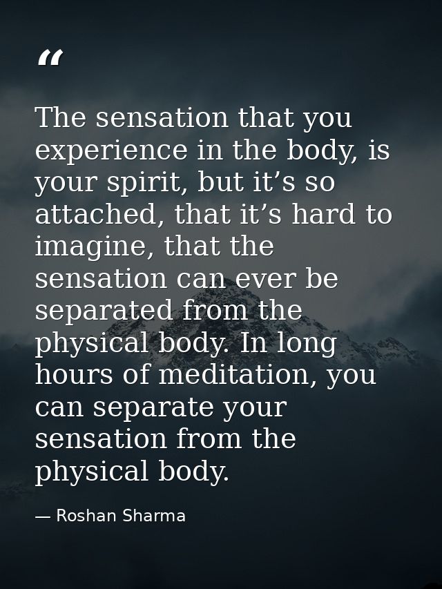 The sensation that you experience in the body, is your spirit, but it’s so attached, that it’s hard to imagine, that the — Roshan Sharma