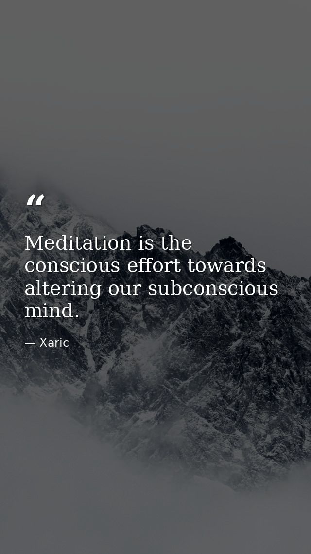Meditation is the conscious effort towards altering our subconscious mind. — Xaric