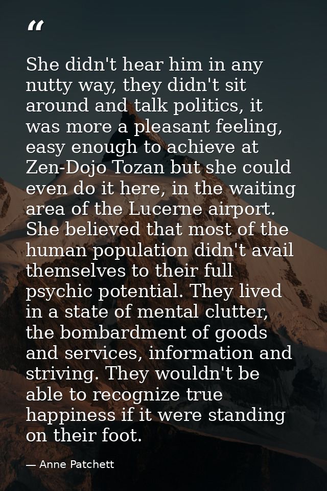 She didn't hear him in any nutty way, they didn't sit around and talk politics, it was more a pleasant feeling, easy eno — Anne Patchett