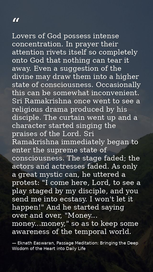 Lovers of God possess intense concentration. In prayer their attention rivets itself so completely onto God that nothing — Eknath Easwaran, Passage Meditation: Bringing the Deep Wisdom of the Heart into Daily Life