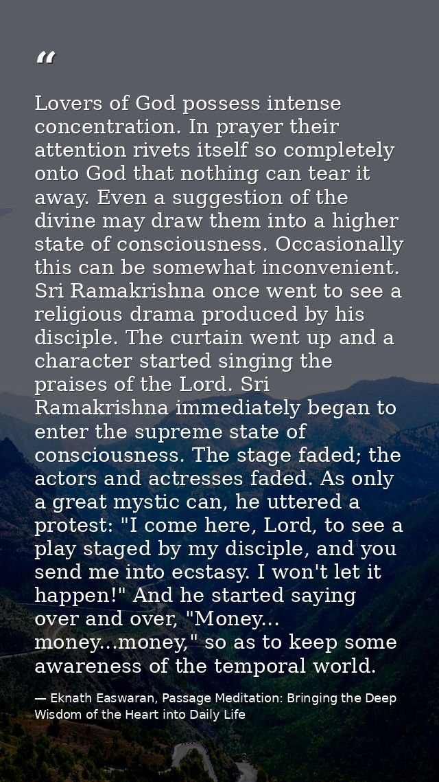 Lovers of God possess intense concentration. In prayer their attention rivets itself so completely onto God that nothing — Eknath Easwaran, Passage Meditation: Bringing the Deep Wisdom of the Heart into Daily Life