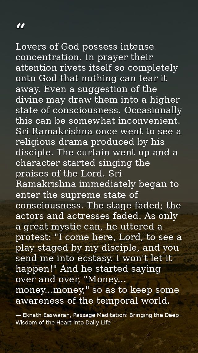 Lovers of God possess intense concentration. In prayer their attention rivets itself so completely onto God that nothing — Eknath Easwaran, Passage Meditation: Bringing the Deep Wisdom of the Heart into Daily Life