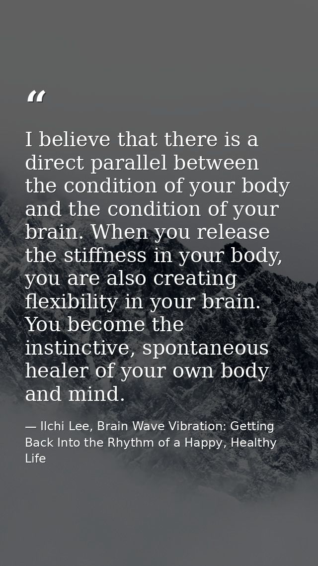 I believe that there is a direct parallel between the condition of your body and the condition of your brain. When you r — Ilchi Lee, Brain Wave Vibration: Getting Back Into the Rhythm of a Happy, Healthy Life