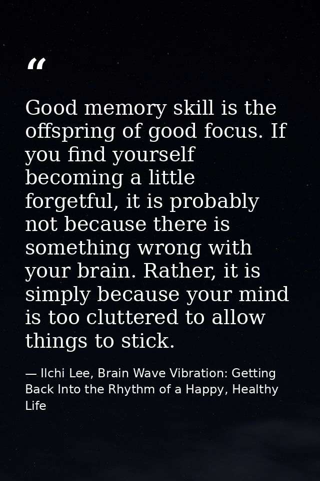 Good memory skill is the offspring of good focus. If you find yourself becoming a little forgetful, it is probably not b — Ilchi Lee, Brain Wave Vibration: Getting Back Into the Rhythm of a Happy, Healthy Life