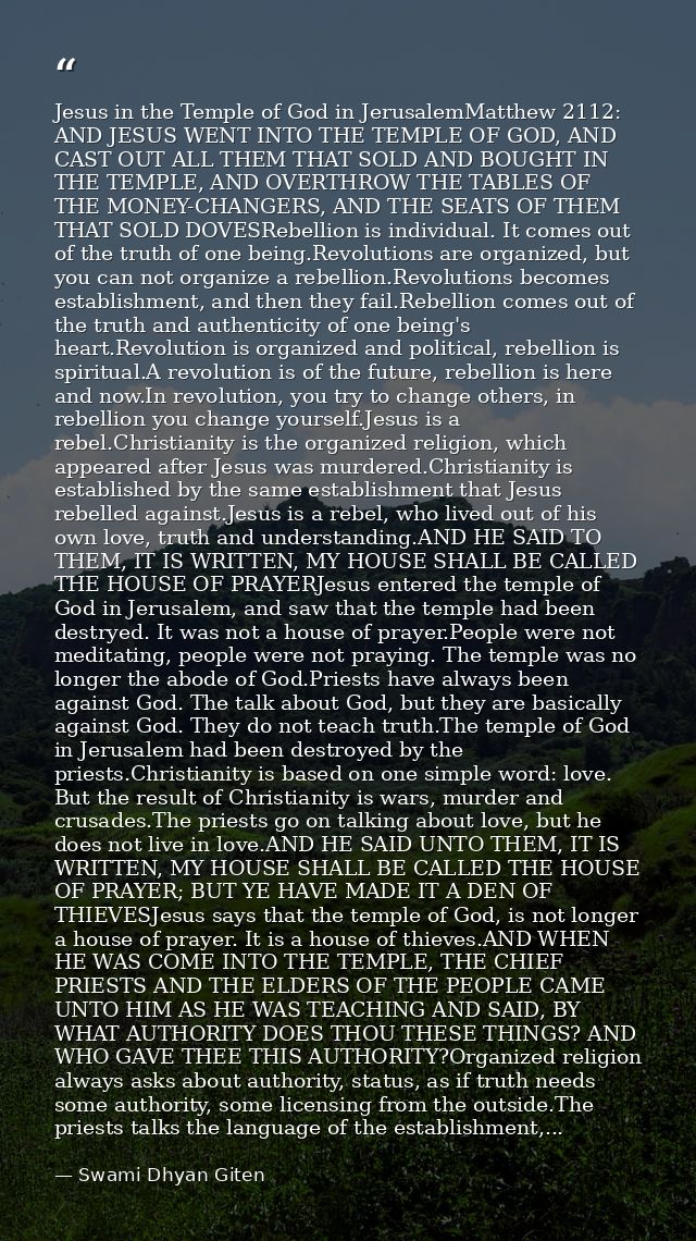 Jesus in the Temple of God in JerusalemMatthew 2112: AND JESUS WENT INTO THE TEMPLE OF GOD, AND CAST OUT ALL THEM THAT S — Swami Dhyan Giten