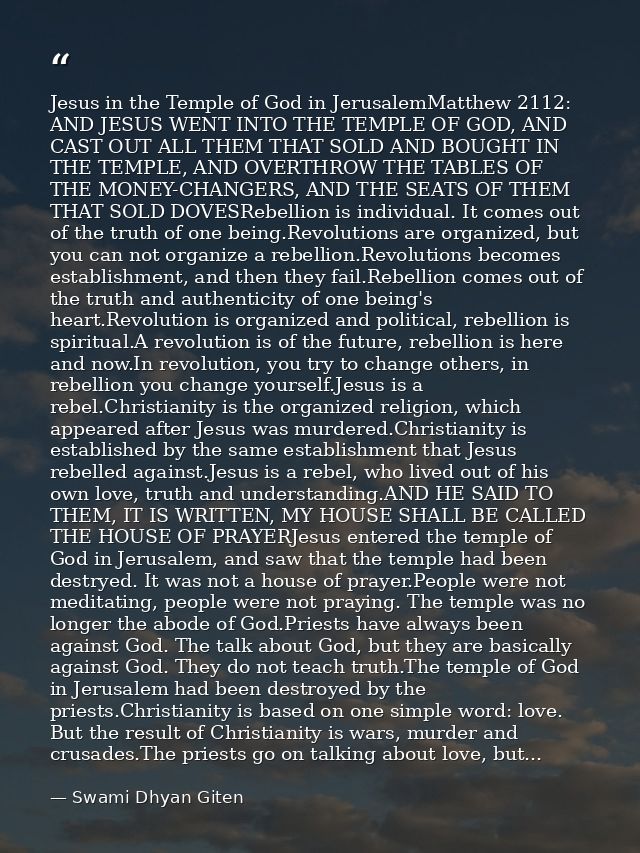 Jesus in the Temple of God in JerusalemMatthew 2112: AND JESUS WENT INTO THE TEMPLE OF GOD, AND CAST OUT ALL THEM THAT S — Swami Dhyan Giten