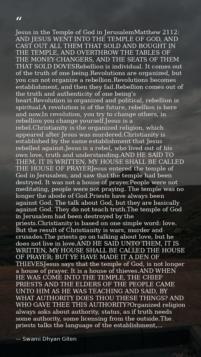 Jesus in the Temple of God in JerusalemMatthew 2112: AND JESUS WENT INTO THE TEMPLE OF GOD, AND CAST OUT ALL THEM THAT S — Swami Dhyan Giten