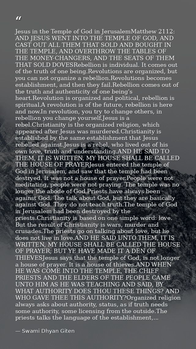 Jesus in the Temple of God in JerusalemMatthew 2112: AND JESUS WENT INTO THE TEMPLE OF GOD, AND CAST OUT ALL THEM THAT S — Swami Dhyan Giten