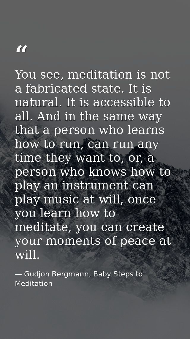 You see, meditation is not a fabricated state. It is natural. It is accessible to all. And in the same way that a person — Gudjon Bergmann, Baby Steps to Meditation