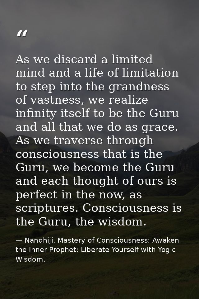 As we discard a limited mind and a life of limitation to step into the grandness of vastness, we realize infinity itself — Nandhiji, Mastery of Consciousness: Awaken the Inner Prophet: Liberate Yourself with Yogic Wisdom.